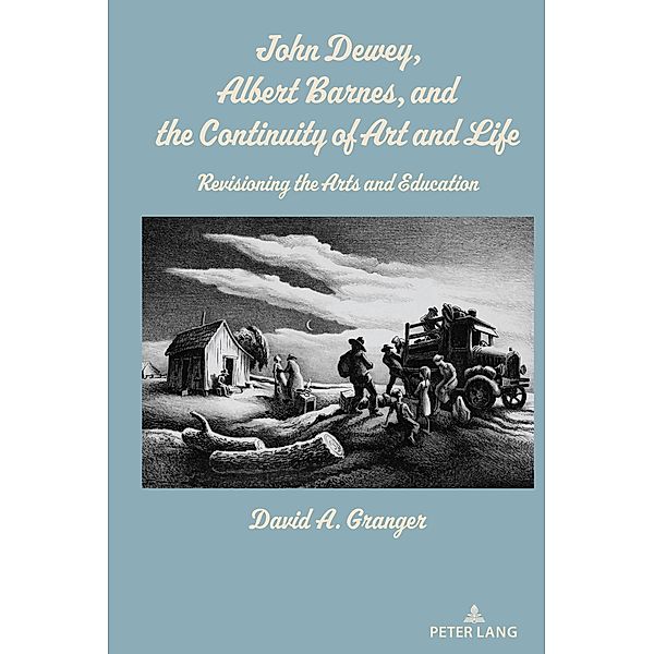 John Dewey, Albert Barnes, and the Continuity of Art and Life, David A. Granger