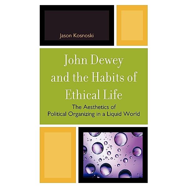 John Dewey and the Habits of Ethical Life, Jason Kosnoski