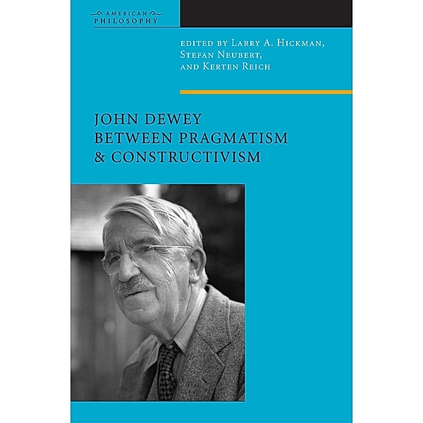 John Dewey Between Pragmatism and Constructivism, Kersten Reich, Stefan Neubert