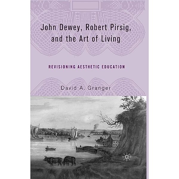 John Dewey, Robert Pirsig, and the Art of Living, D. Granger