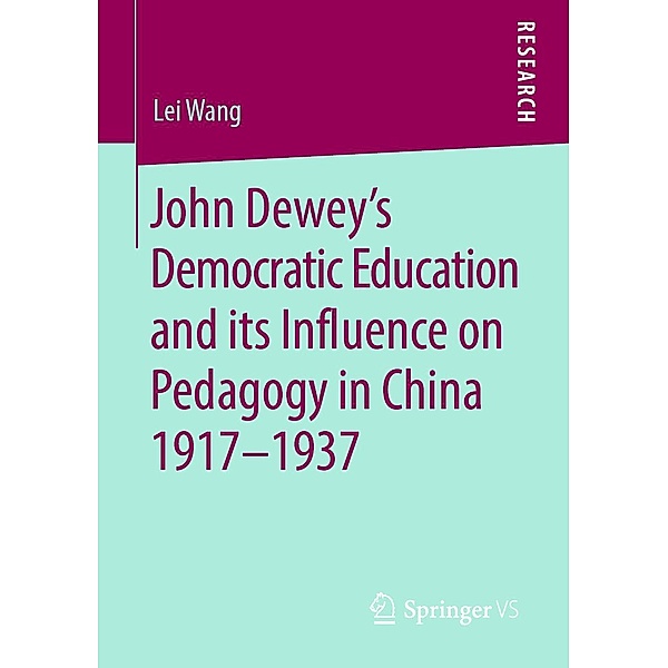 John Dewey's Democratic Education and its Influence on Pedagogy in China 1917-1937, Lei Wang