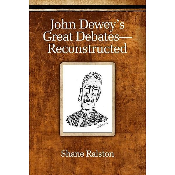 John Dewey's Great Debates - Reconstructed, Shane Ralston