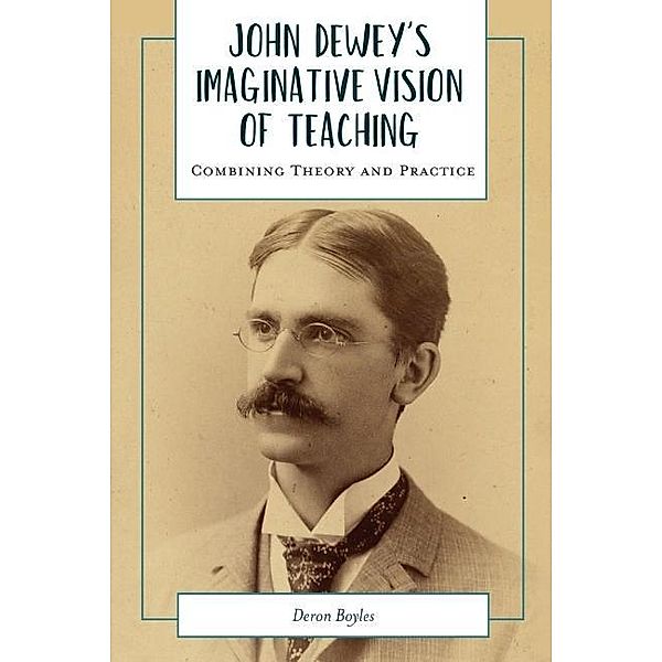 John Dewey's Imaginative Vision of Teaching / Academy for Educational Studies, Boyles Deron Boyles