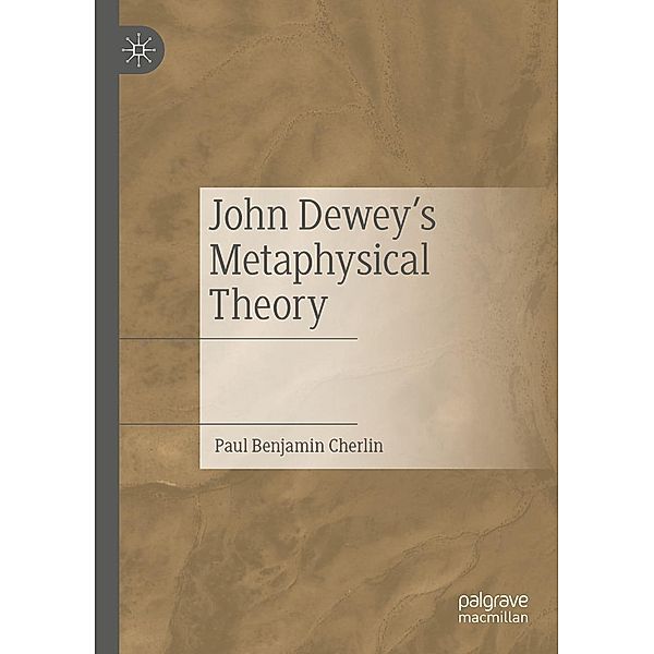 John Dewey's Metaphysical Theory / Progress in Mathematics, Paul Benjamin Cherlin