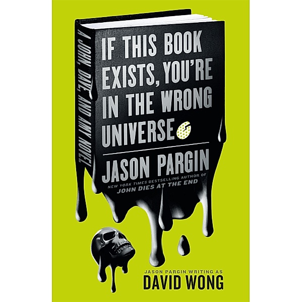 John Dies at the End - If This Book Exists, You're in the Wrong Universe, Jason Pargin
