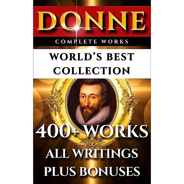 John Donne Complete Works - World's Best Collection, John Donne, Izaak Walton, Augustus Jessopp, Henry Alford
