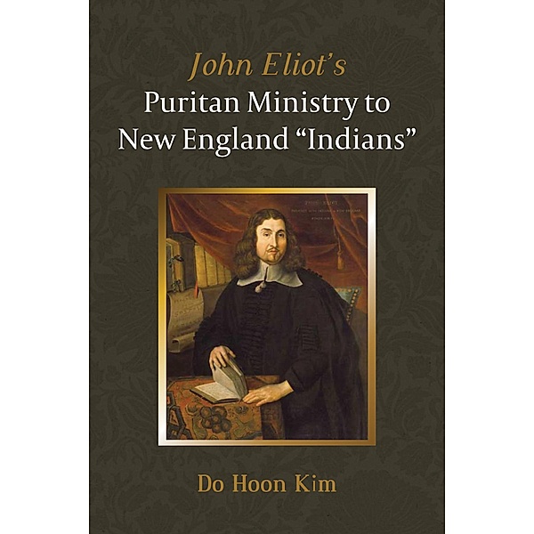 John Eliot's Puritan Ministry to New England Indians, Do Hoon Kim