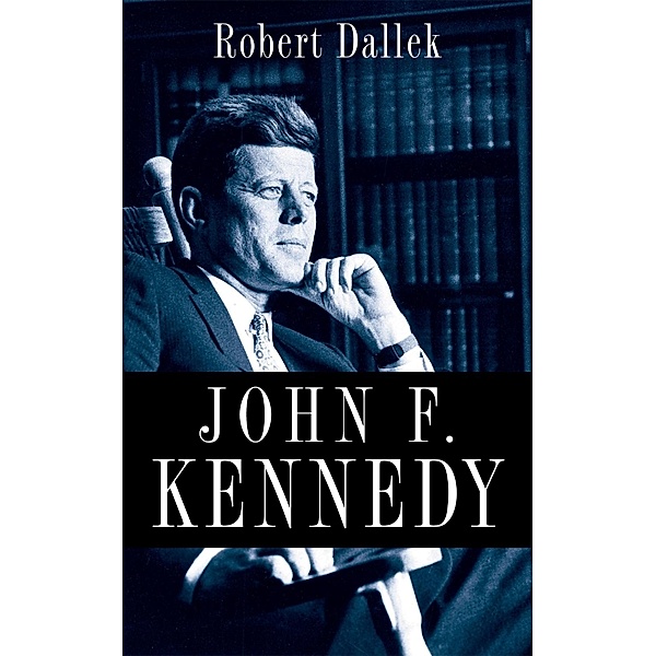 John F. Kennedy, Robert Dallek
