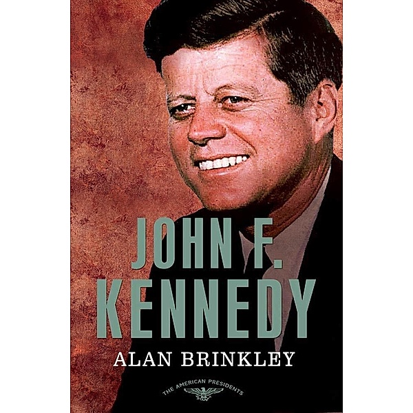 John F. Kennedy / The American Presidents, Alan Brinkley