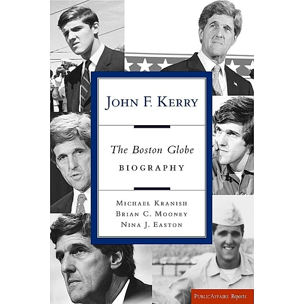 John F. Kerry, Michael Kranish, Brian Mooney, Nina J. Easton