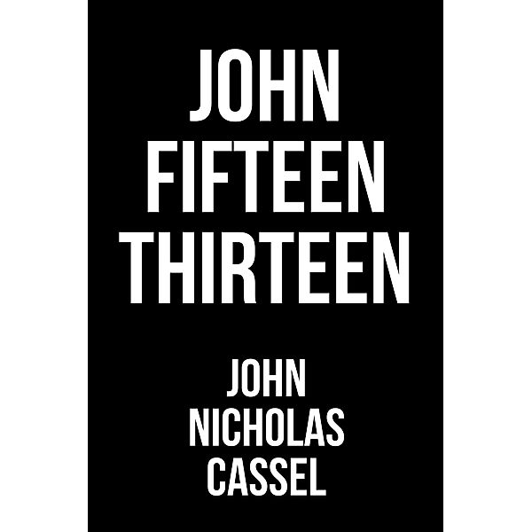 John Fifteen Thirteen, John Nicholas Cassel