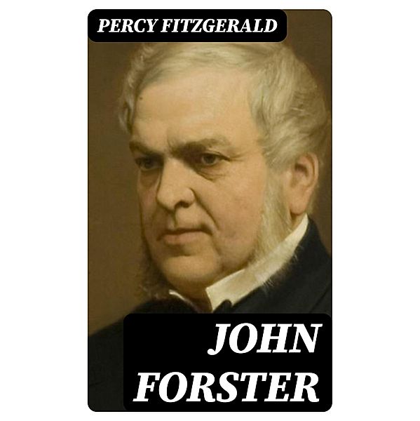 John Forster, Percy Fitzgerald