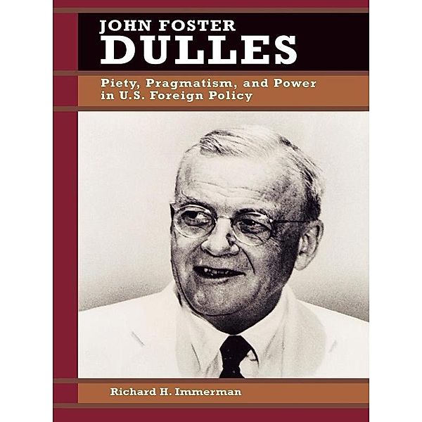 John Foster Dulles / Biographies in American Foreign Policy, Richard H. Immerman
