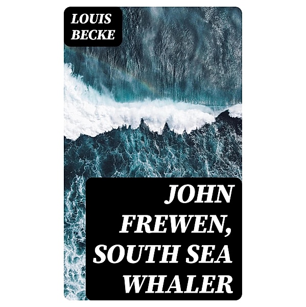John Frewen, South Sea Whaler, Louis Becke