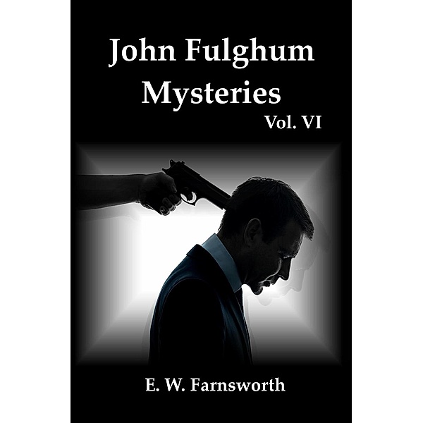 John Fulghum Mysteries, Vol. VI, E. W. Farnsworth