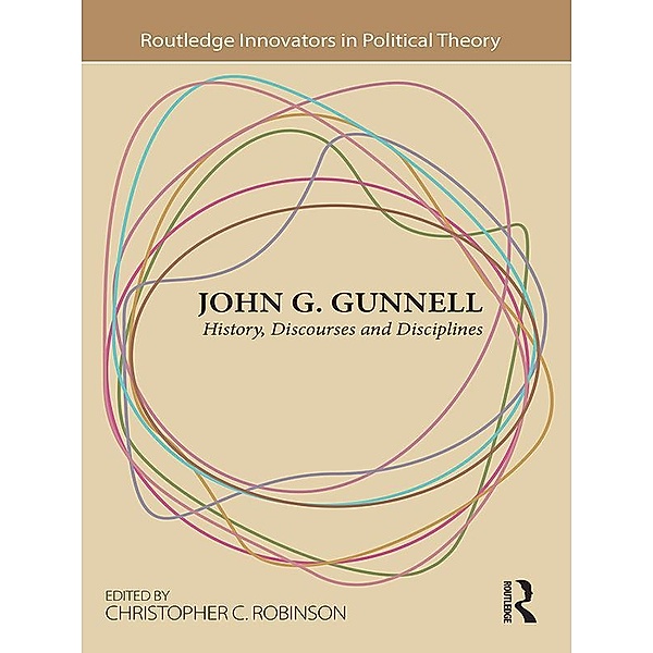 John G. Gunnell / Routledge Innovators in Political Theory