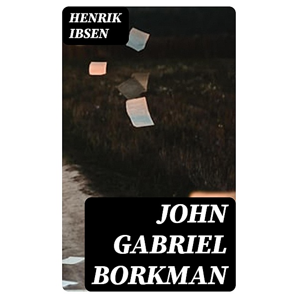 John Gabriel Borkman, Henrik Ibsen