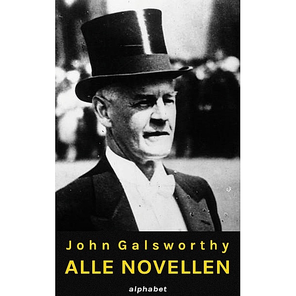 John Galsworthy - Alle Novellen, John Galsworthy