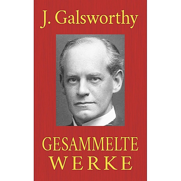 John Galsworthy - Gesammelte Werke, John Galsworthy