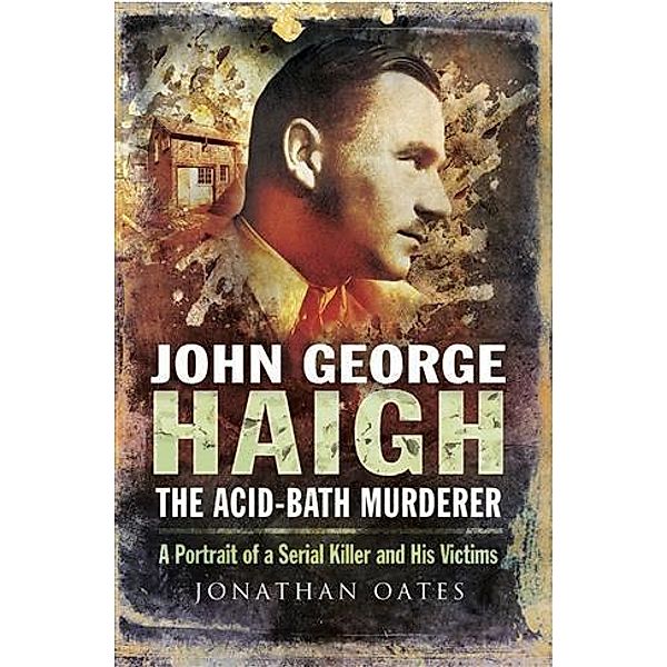 John George Haigh, the Acid-Bath Murderer, Dr Jonathan Oates