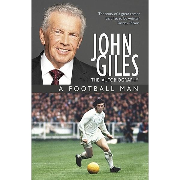 John Giles: A Football Man - My Autobiography, John Giles