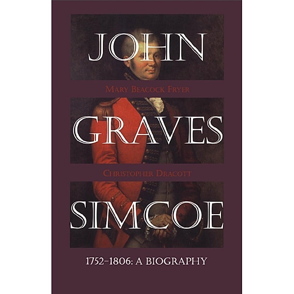 John Graves Simcoe 1752-1806, Mary Beacock Fryer, Christopher Dracott