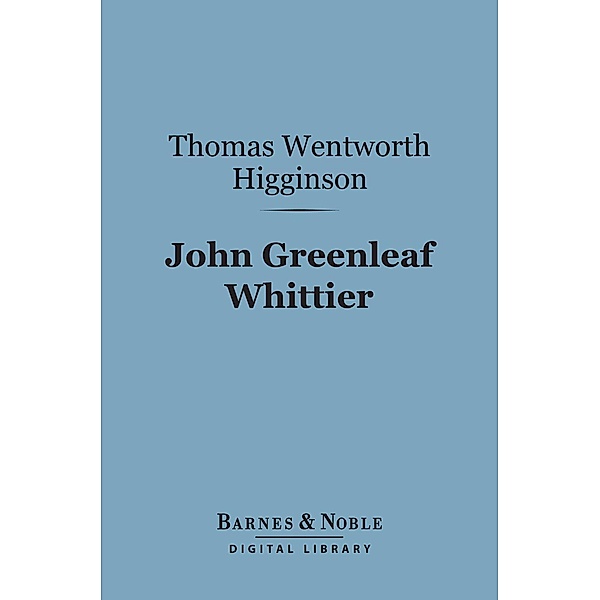 John Greenleaf Whittier (Barnes & Noble Digital Library) / Barnes & Noble, Thomas Wentworth Higginson