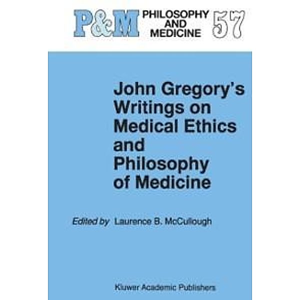 John Gregory's Writings on Medical Ethics and Philosophy of Medicine / Philosophy and Medicine Bd.57