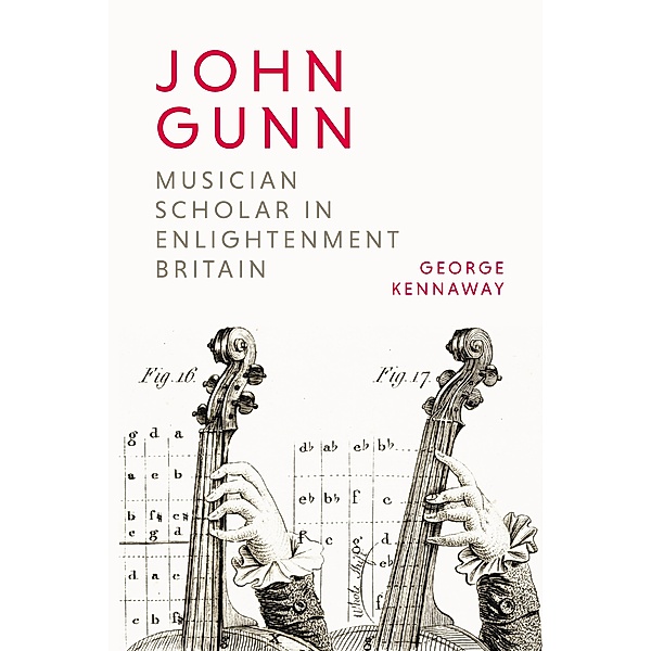 John Gunn: Musician Scholar in Enlightenment Britain, George Kennaway