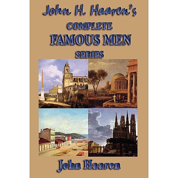 John H. Haaren's Complete Famous Men Series, John Haaren
