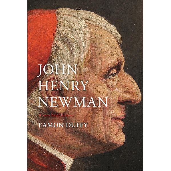 John Henry Newman / Very Brief Histories, Eamon Duffy