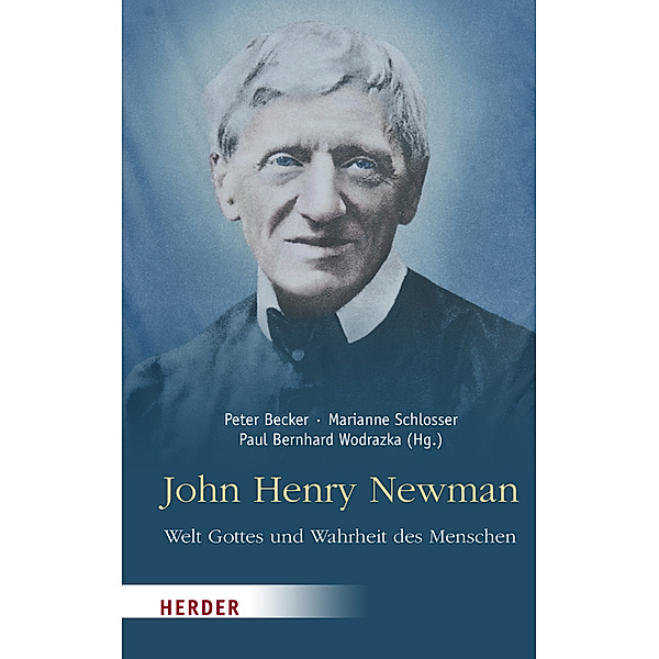 John Henry Newman - Welt Gottes und Wahrheit des Menschen