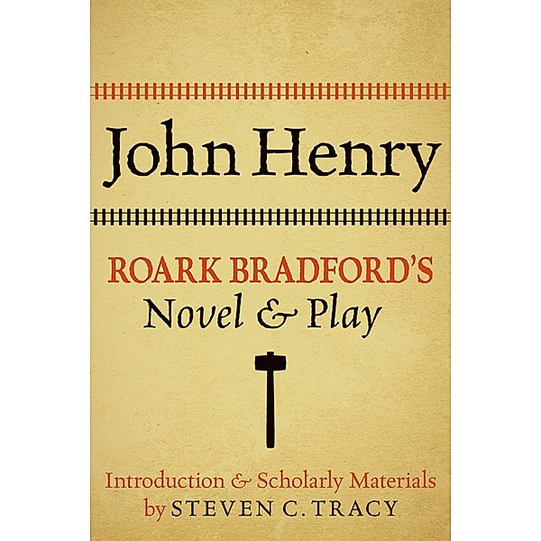 John Henry: Roark Bradford's Novel and Play, Roark Bradford