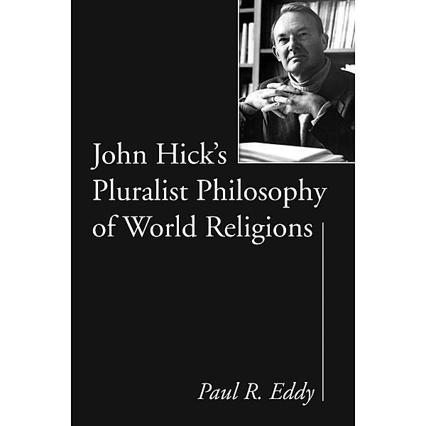 John Hick's Pluralist Philosophy of World Religions, Paul R. Eddy