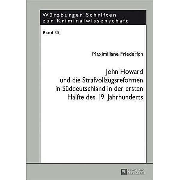 John Howard und die Strafvollzugsreformen in Sueddeutschland in der ersten Haelfte des 19. Jahrhunderts, Maximiliane Friederich