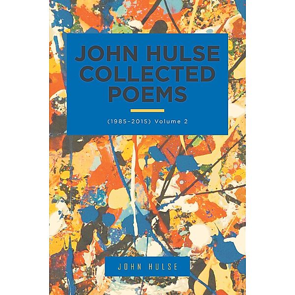 John Hulse Collected Poems (1985-2015), John Hulse