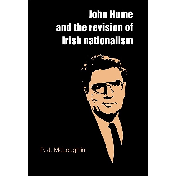 John Hume and the revision of Irish nationalism, P. J. McLoughlin