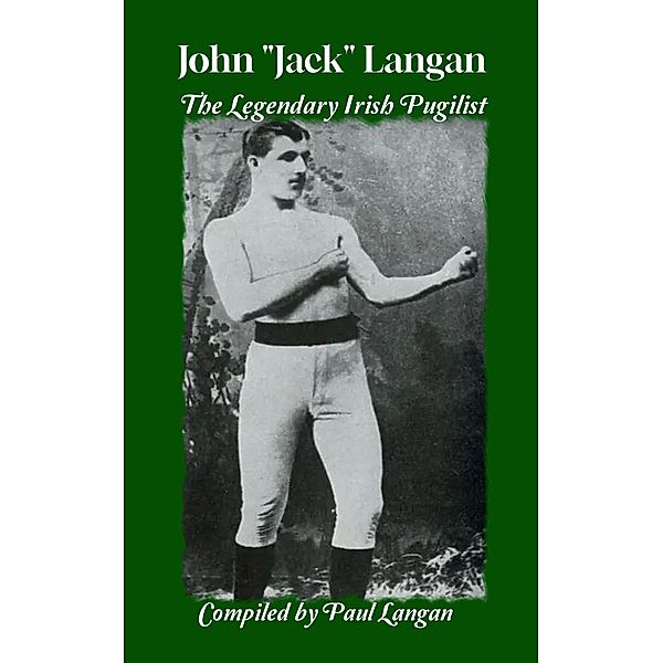 John Jack Langan - The Legendary Irish Pugilist, Paul Langan