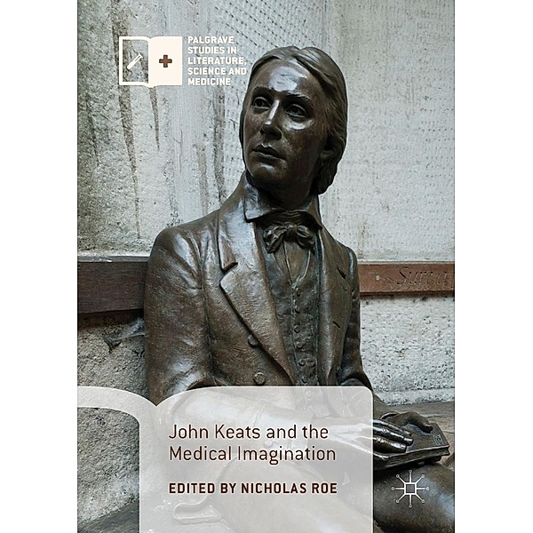 John Keats and the Medical Imagination / Palgrave Studies in Literature, Science and Medicine