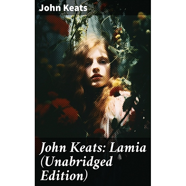 John Keats: Lamia (Unabridged Edition), John Keats