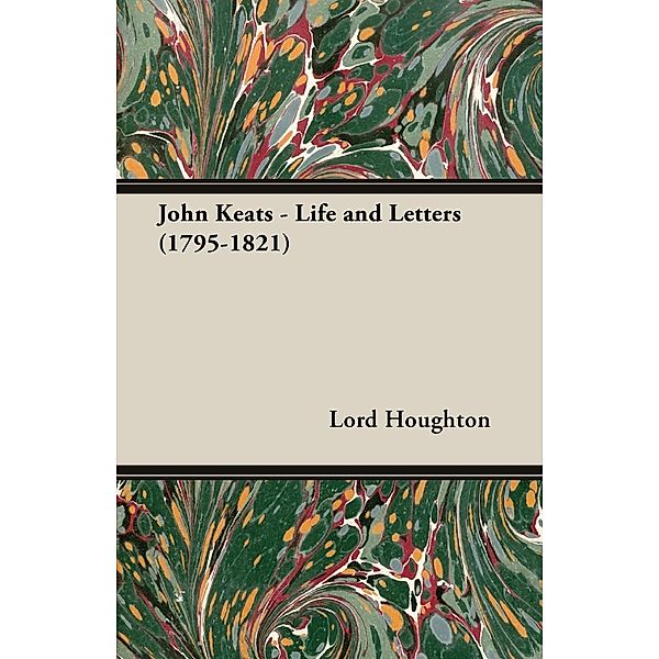 John Keats - Life and Letters (1795-1821), Lord Houghton