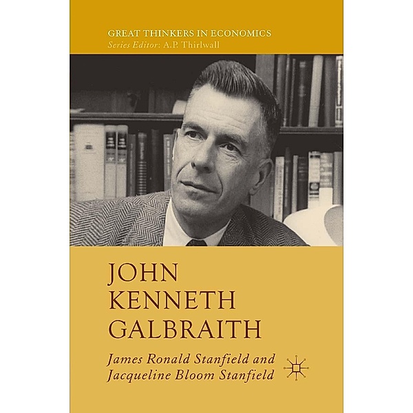 John Kenneth Galbraith / Great Thinkers in Economics, James Ronald Stanfield