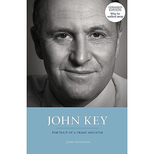 John Key: Portrait of a Prime Minister, John Roughan