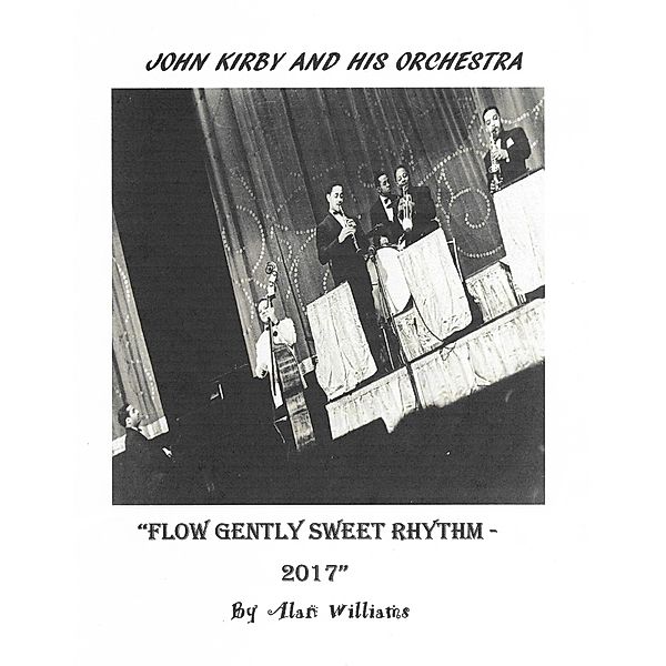 John Kirby and His Orchestra: Flow Gently Sweet Rhythm / Alan Williams, Alan Williams