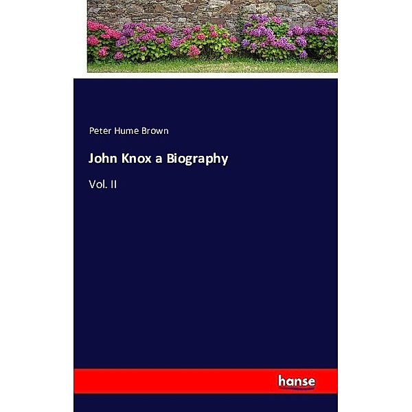 John Knox a Biography, Peter H. Brown