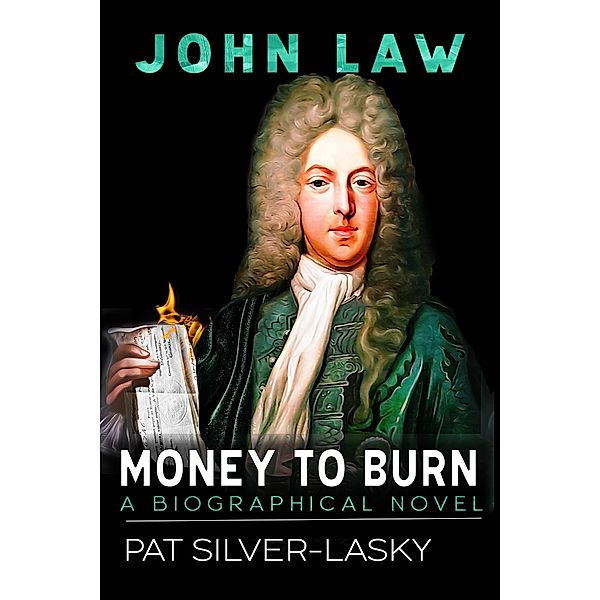John Law: Money to Burn, Pat Silver-Lasky
