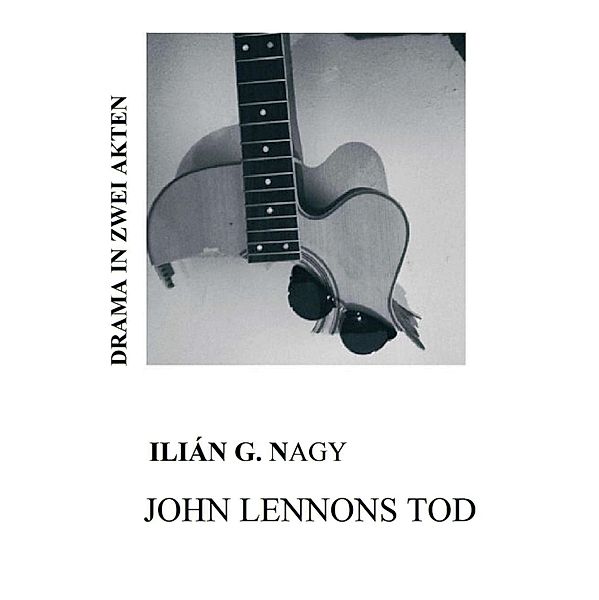 JOHN LENNONS TOD, Ilián G. Nagy