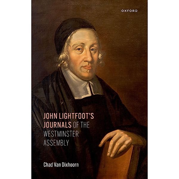 John Lightfoot's Journals of the Westminster Assembly, Chad Van Dixhoorn
