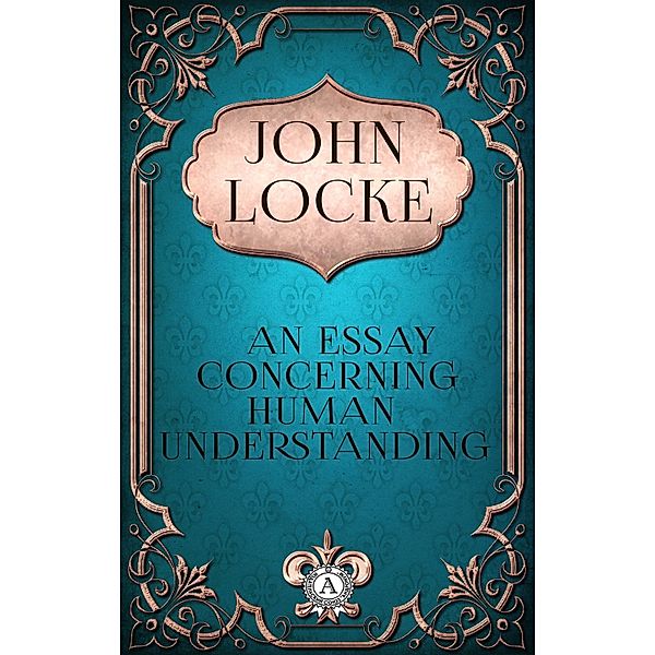 John Locke - An Essay Concerning Human Understanding, John Locke