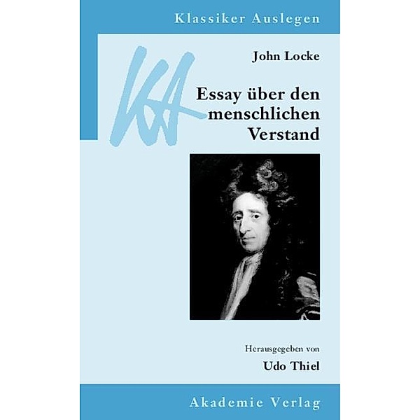 John Locke: Essay über den menschlichen Verstand / Klassiker auslegen Bd.6